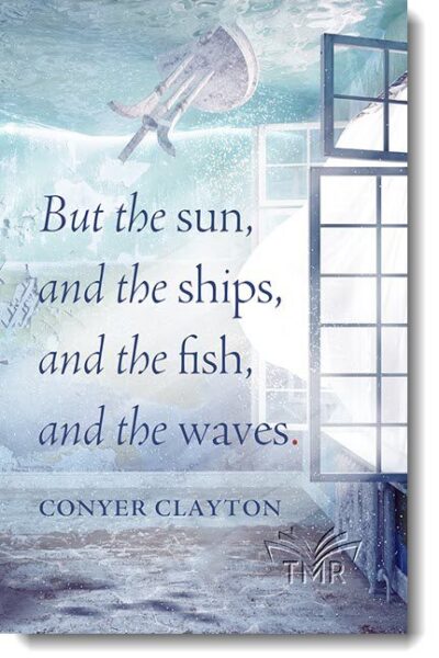 But the sun, and the ships, and the fish, and the waves by Conyer Clayton