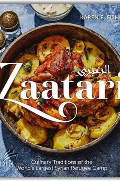 Zaatari: Culinary Traditions of the World’s Largest Syrian Refugee Camp, Karen E. Fisher (Editor)